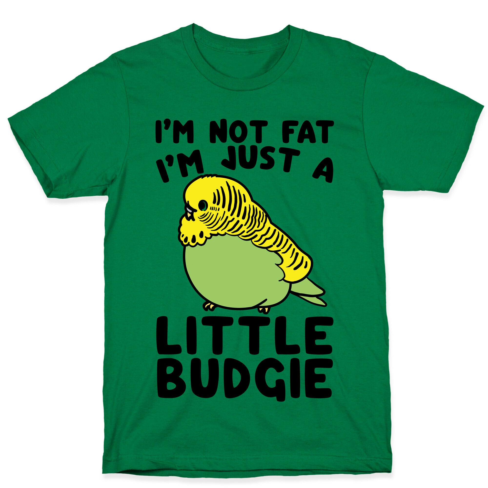 I'm Not Fat Just A Little Budgie T-Shirt